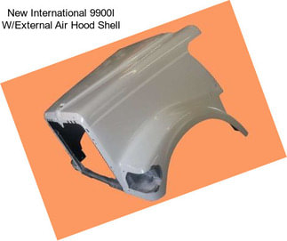 New International 9900I W/External Air Hood Shell