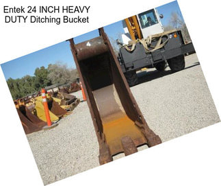 Entek 24 INCH HEAVY DUTY Ditching Bucket