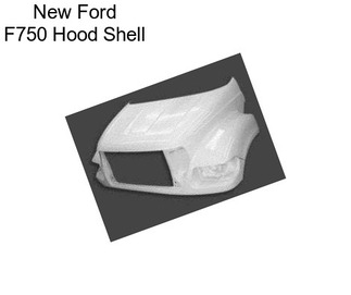 New Ford F750 Hood Shell