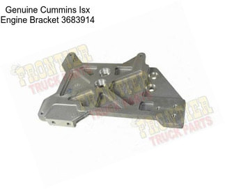 Genuine Cummins Isx Engine Bracket 3683914