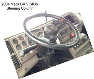 2004 Mack CX VISION Steering Column