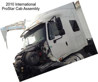 2010 International ProStar Cab Assembly