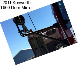 2011 Kenworth T660 Door Mirror