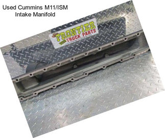 Used Cummins M11/ISM Intake Manifold