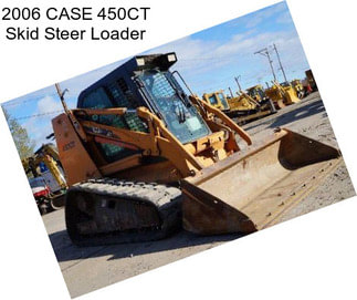 2006 CASE 450CT Skid Steer Loader