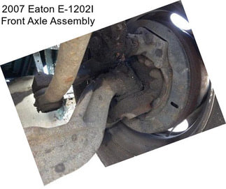 2007 Eaton E-1202I Front Axle Assembly