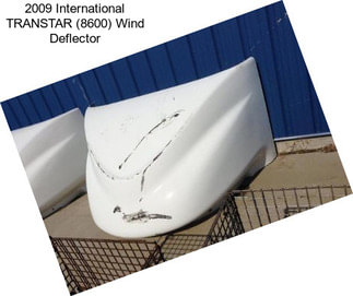 2009 International TRANSTAR (8600) Wind Deflector