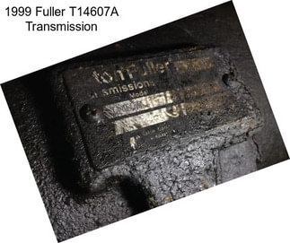 1999 Fuller T14607A Transmission