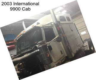 2003 International 9900 Cab