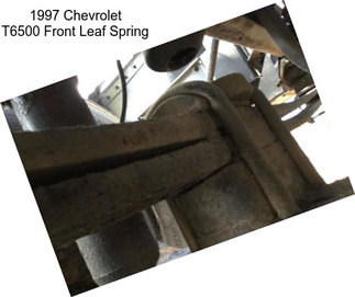 1997 Chevrolet T6500 Front Leaf Spring