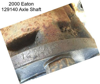 2000 Eaton 129140 Axle Shaft
