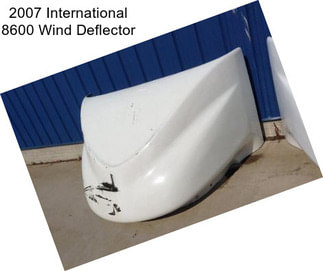 2007 International 8600 Wind Deflector