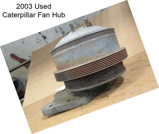 2003 Used Caterpillar Fan Hub