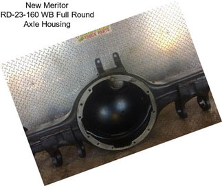 New Meritor RD-23-160 WB Full Round Axle Housing