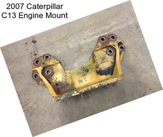 2007 Caterpillar C13 Engine Mount
