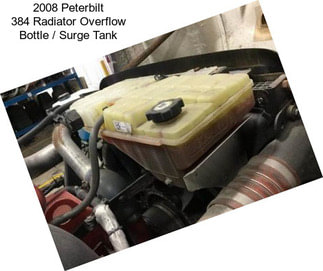 2008 Peterbilt 384 Radiator Overflow Bottle / Surge Tank