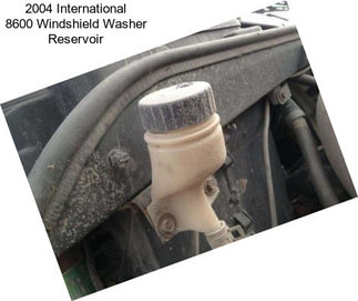 2004 International 8600 Windshield Washer Reservoir