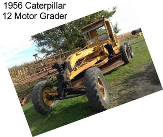 1956 Caterpillar 12 Motor Grader