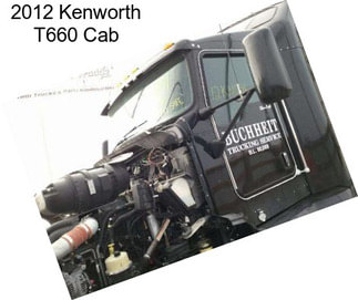 2012 Kenworth T660 Cab