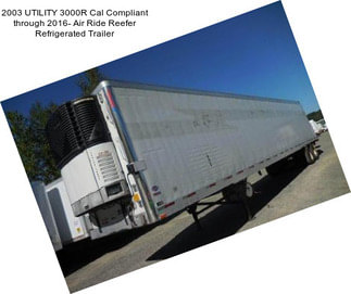 2003 UTILITY 3000R Cal Compliant through 2016- Air Ride Reefer Refrigerated Trailer