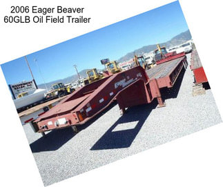 2006 Eager Beaver 60GLB Oil Field Trailer