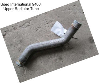 Used International 9400i Upper Radiator Tube