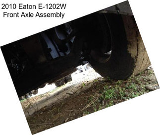 2010 Eaton E-1202W Front Axle Assembly