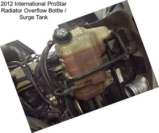 2012 International ProStar Radiator Overflow Bottle / Surge Tank