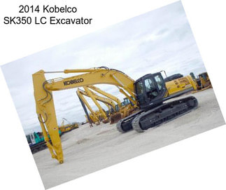 2014 Kobelco SK350 LC Excavator