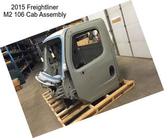 2015 Freightliner M2 106 Cab Assembly