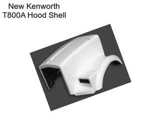 New Kenworth T800A Hood Shell