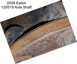 2008 Eaton 128515 Axle Shaft