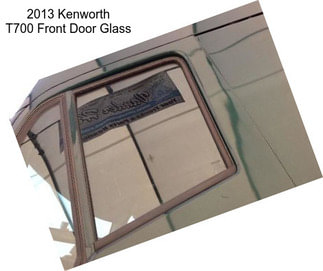 2013 Kenworth T700 Front Door Glass