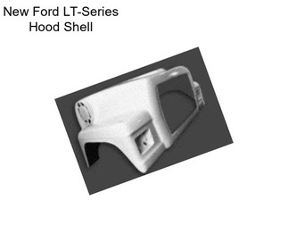 New Ford LT-Series Hood Shell