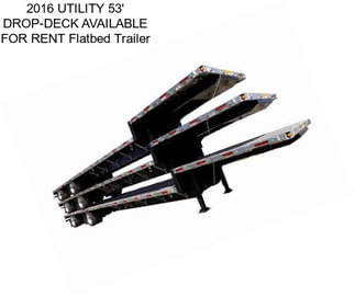 2016 UTILITY 53\' DROP-DECK AVAILABLE FOR RENT Flatbed Trailer