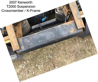2007 Kenworth T2000 Suspension Crossmember / K-Frame