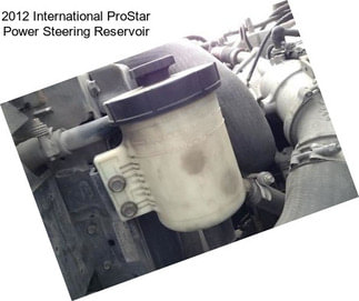 2012 International ProStar Power Steering Reservoir