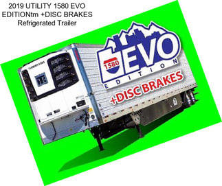 2019 UTILITY 1580 EVO EDITIONtm +DISC BRAKES Refrigerated Trailer