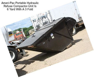 Ameri-Pac Portable Hydraulic Refuse Compactor-Unit Is 6 Yard With A 3 Fold