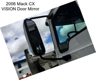 2006 Mack CX VISION Door Mirror