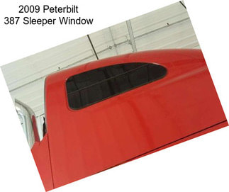 2009 Peterbilt 387 Sleeper Window