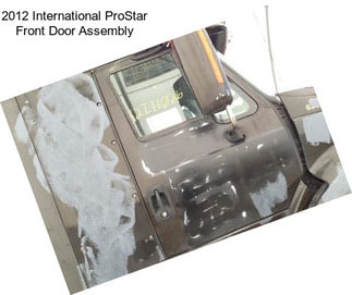 2012 International ProStar Front Door Assembly