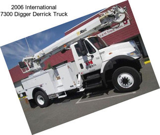 2006 International 7300 Digger Derrick Truck