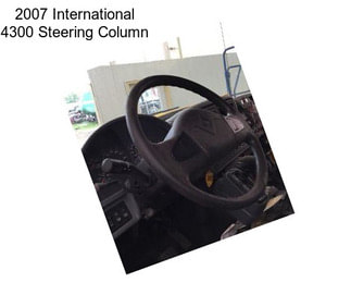 2007 International 4300 Steering Column