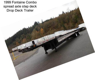 1999 Fontaine Combo spread axle step deck Drop Deck Trailer