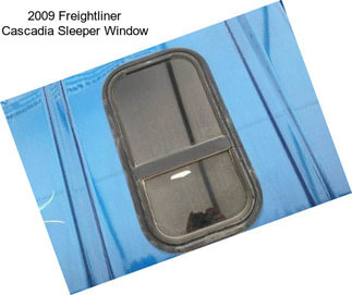 2009 Freightliner Cascadia Sleeper Window