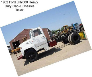 1982 Ford LN7000 Heavy Duty Cab & Chassis Truck