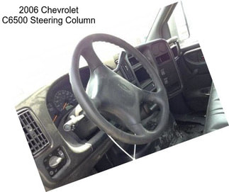 2006 Chevrolet C6500 Steering Column