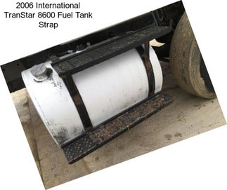 2006 International TranStar 8600 Fuel Tank Strap