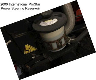 2009 International ProStar Power Steering Reservoir